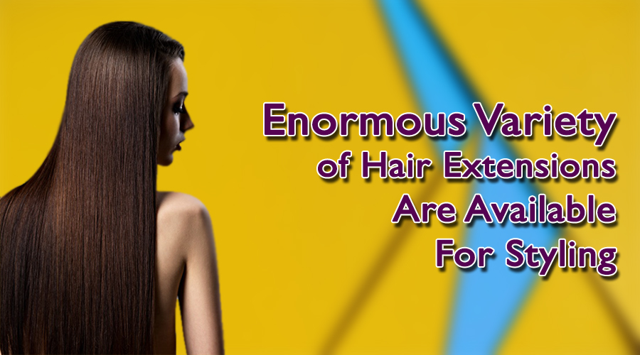  Enormous Variety of Hair Extensions Are Available For Styling