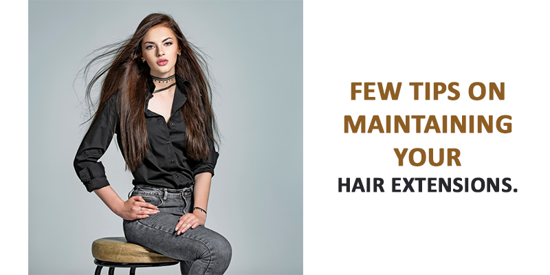  Few tips on maintaining your hair extensions