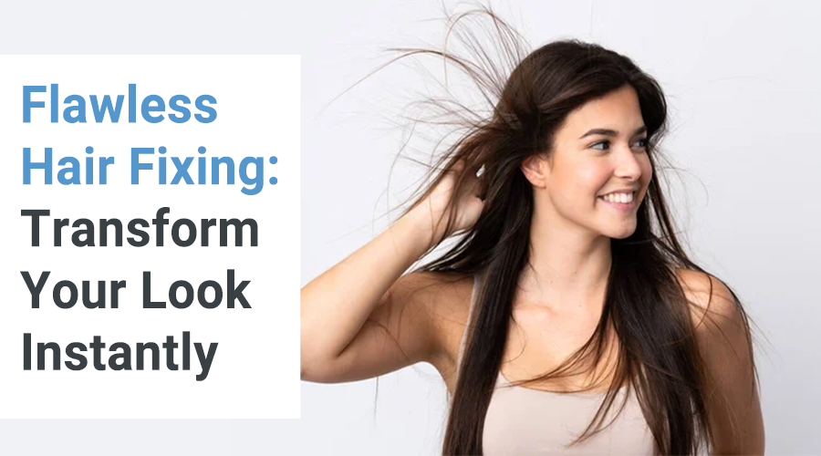 Flawless Hair Fixing: Transform Your Look Instantly!