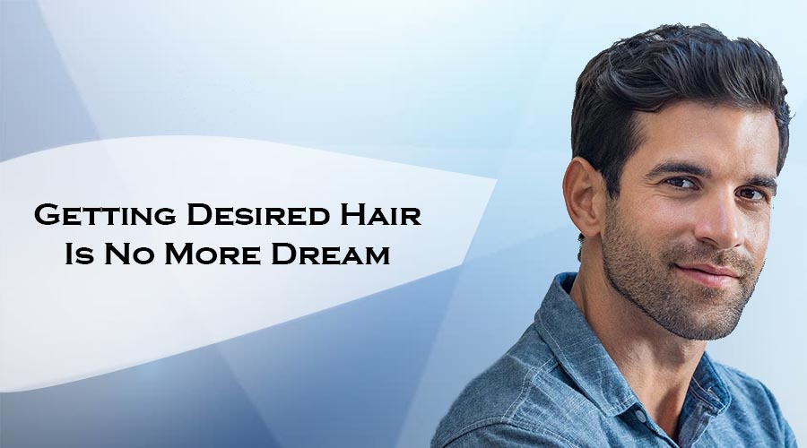 Getting Desired Hair Is No More Dream