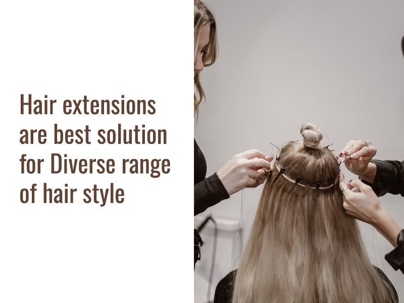 Hair extensions are best solution for Diverse range of hair style