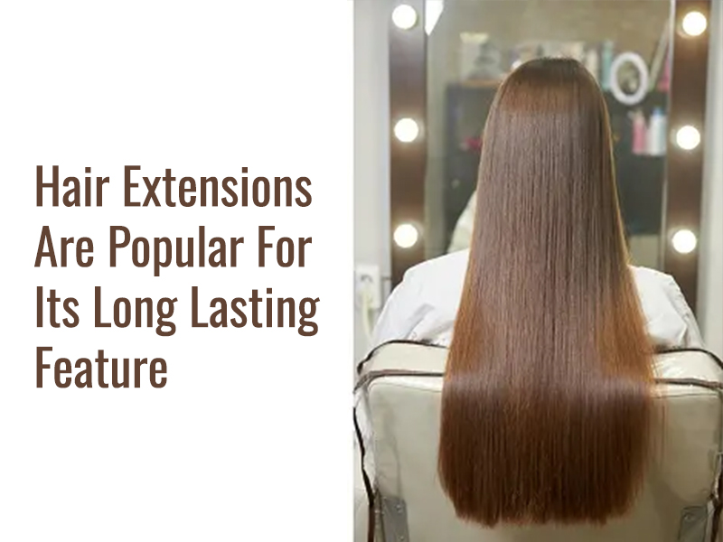 Hair Extensions Are Popular For Its Long Lasting Feature
