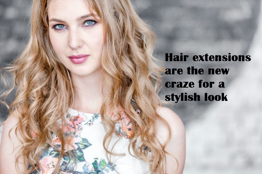 Hair extensions are the new craze for a stylish look