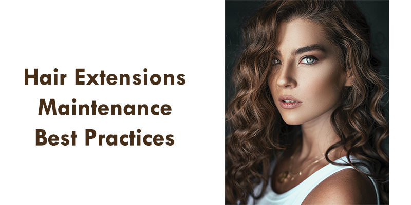  Hair Extensions Maintenance Best Practices
