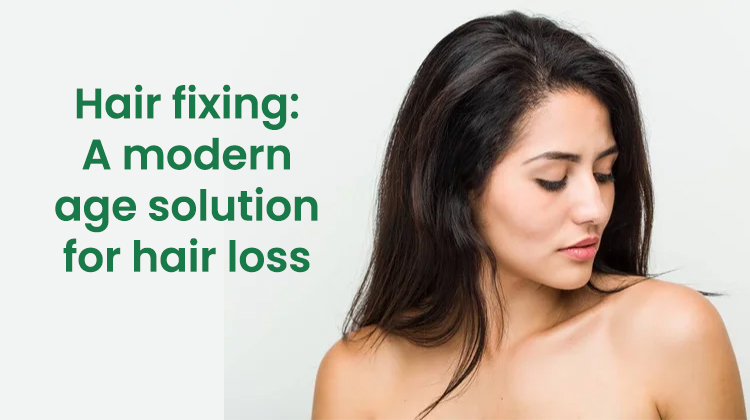 Hair fixing: A modern age solution for hair loss