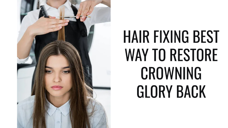 Hair fixing best way to restore crowning glory back
