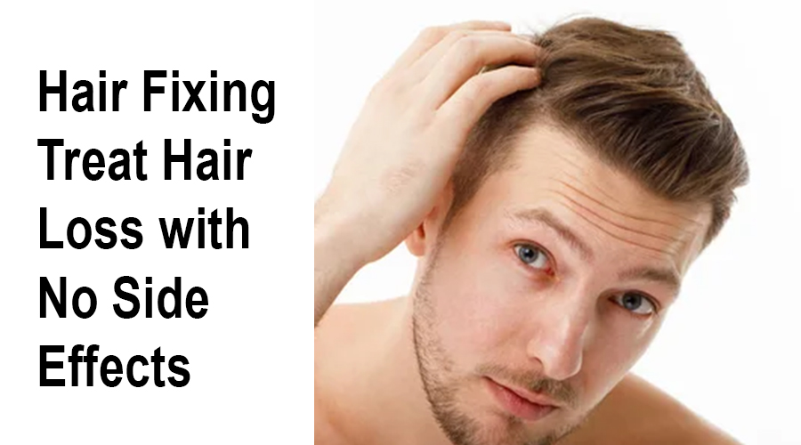 Hair Fixing Treat Hair Loss with No Side Effects