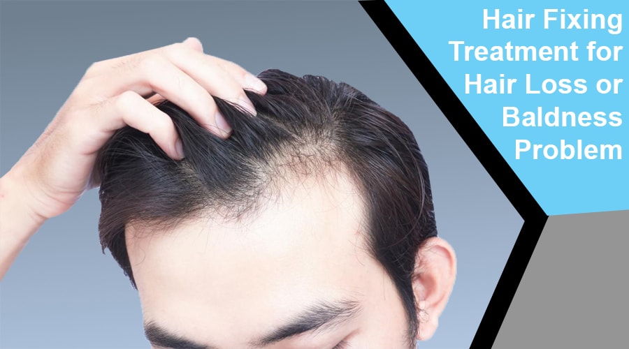 Hair Fixing Treatment for Hair Loss or Baldness Problem