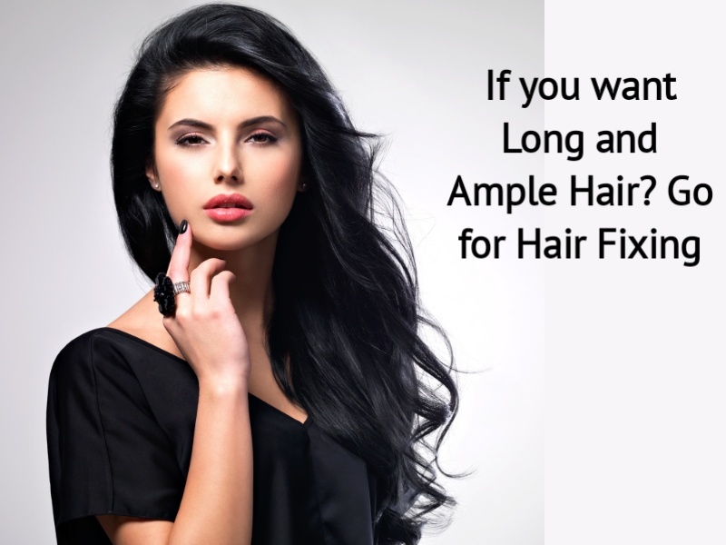 If you want Long and Ample Hair? Go for Hair Fixing