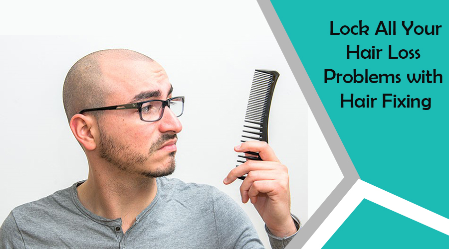Lock All Your Hair Loss Problems with Hair Fixing