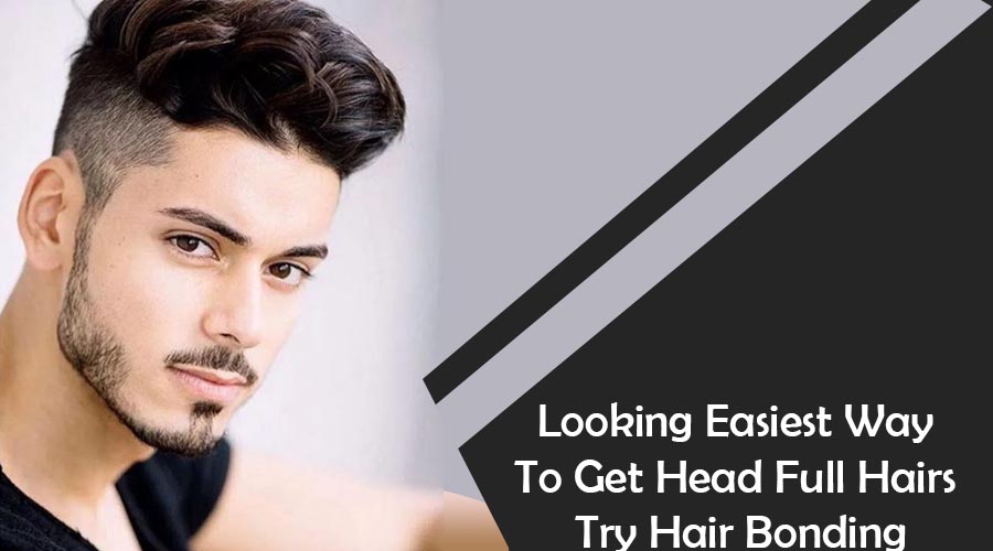 Looking Easiest Way To Get Head Full Hairs Try Hair Bonding