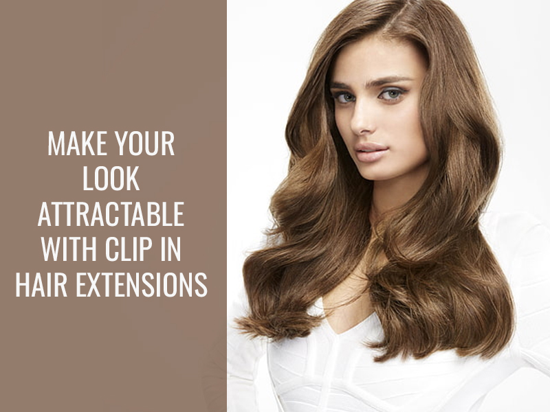 Make your look attractable with clip in hair extensions