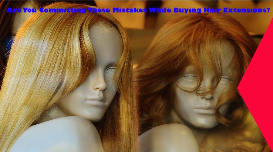 mistakes while buying hair Extensions  