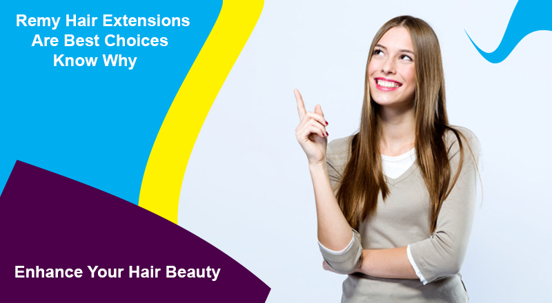 Remy Hair Extensions Are Best Choices Know Why 