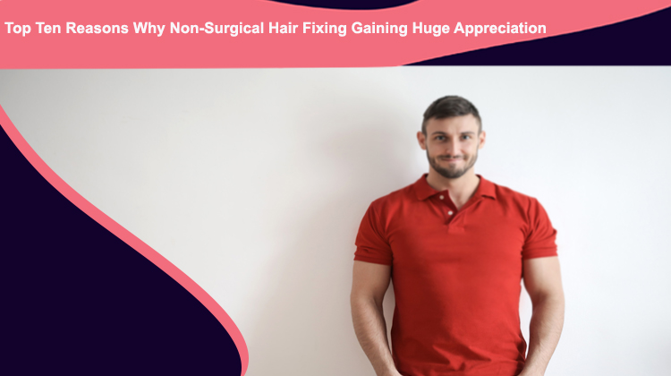 Top Ten Reasons Why Hair Fixing Gaining Huge Appreciation   