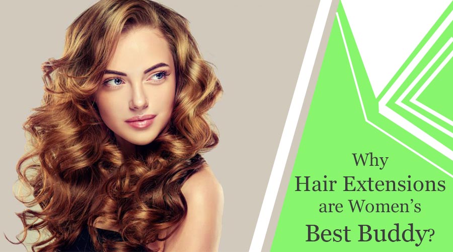 Why Hair Extensions are Women’s Best Buddy? 