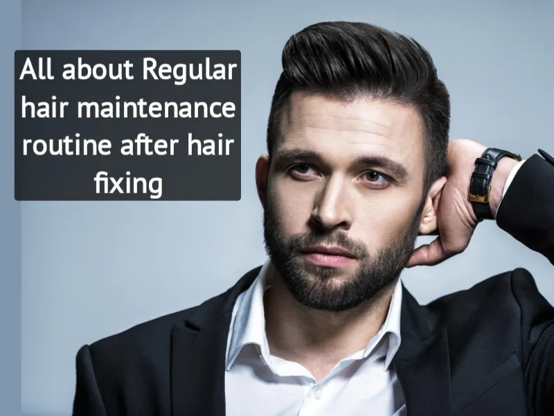 All about Regular hair maintenance routine after hair fixing